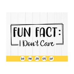 fun fact i don't care svg, funny saying svg, sarcastic quotes svg, funny quote svg, sassy sayings svg, instant download