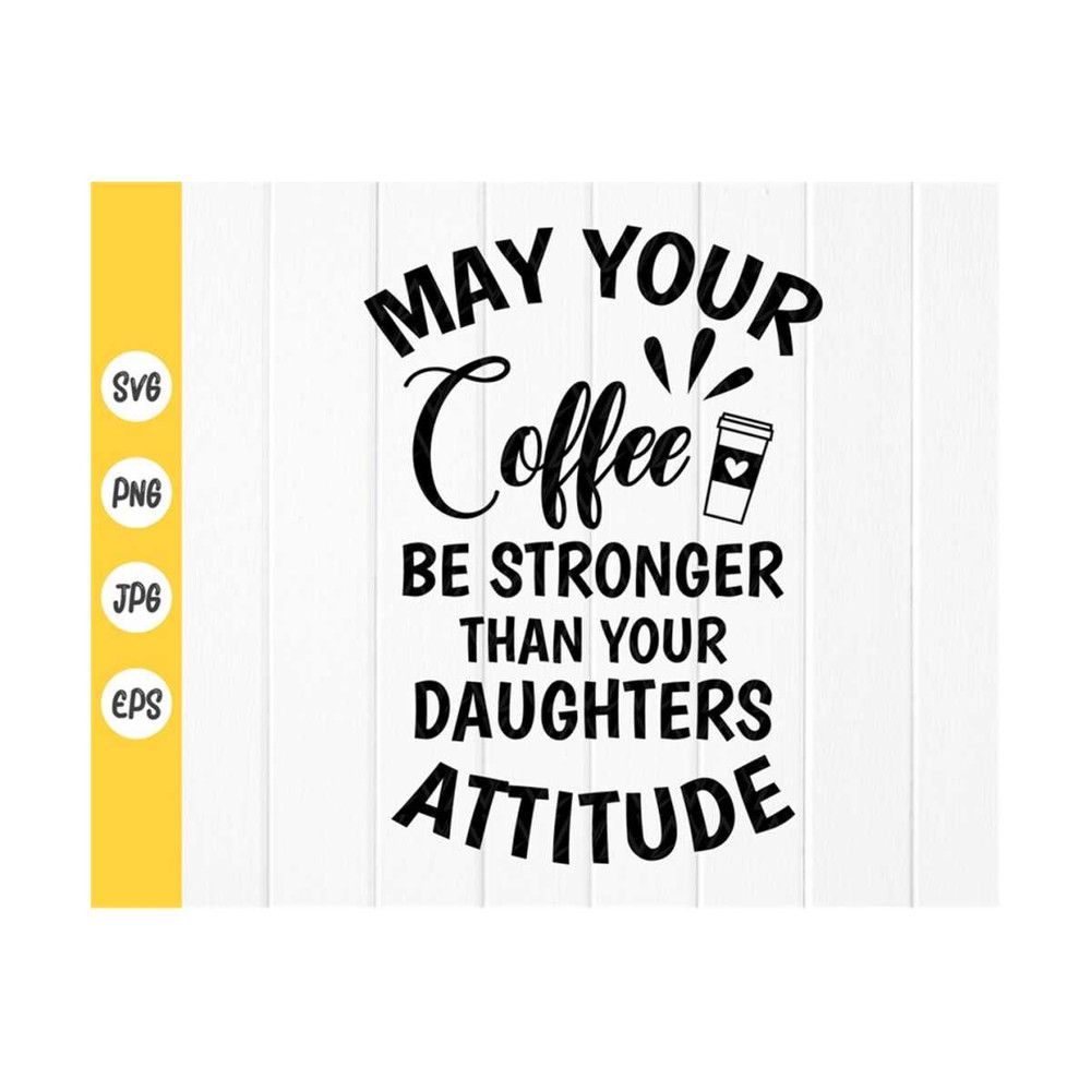 MR-4102023102637-may-your-coffee-be-stronger-than-your-daughters-attitude-image-1.jpg