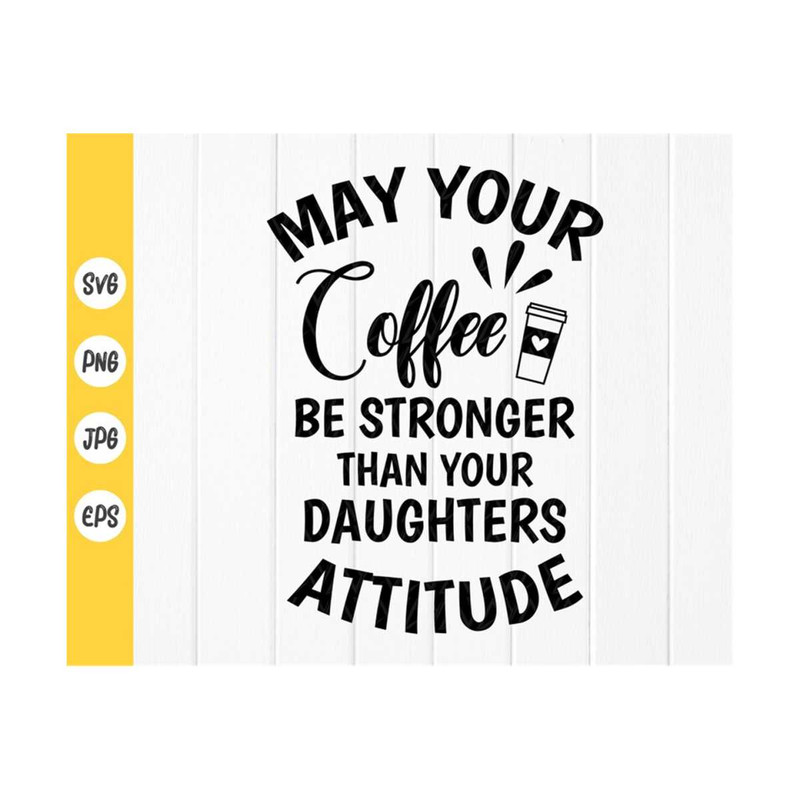 MR-4102023102637-may-your-coffee-be-stronger-than-your-daughters-attitude-image-1.jpg