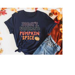 today's forecast pumpkin spice shirt, thanksgiving shirts, funny thanksgiving shirt, thanksgiving gift, autumn cozy swea