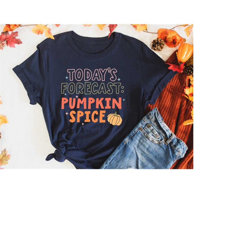 MR-4102023102940-todays-forecast-pumpkin-spice-shirt-thanksgiving-shirts-image-1.jpg