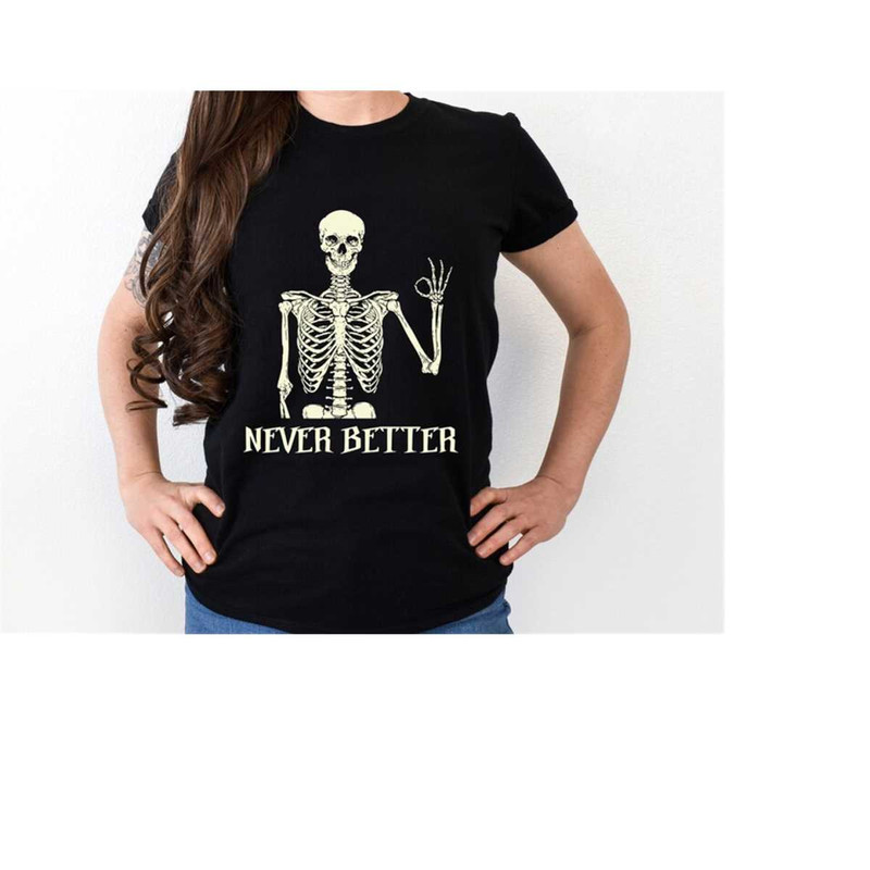 MR-4102023103431-never-better-skeleton-halloween-shirt-skeleton-halloween-image-1.jpg