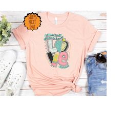 let all that you do be done in love shirt, teacher let all you do shirt, christian school, sunday school teacher, bible