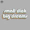 ML0607414-Small Dick Big Dreams   Retro Rainbow Typography Faded Style Sublimation PNG Download.jpg