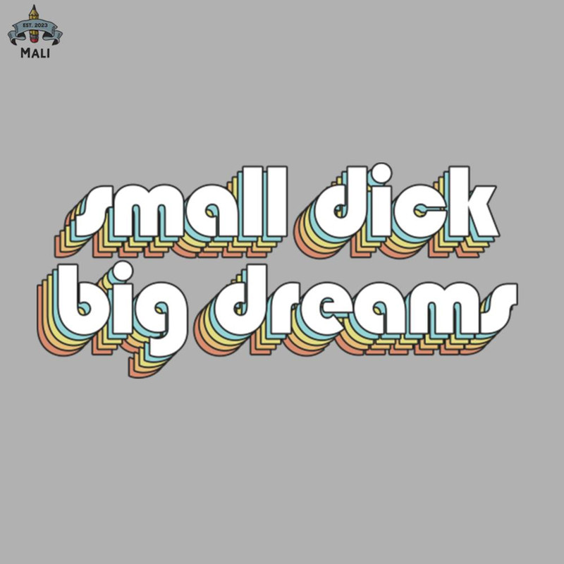 ML0607414-Small Dick Big Dreams   Retro Rainbow Typography Faded Style Sublimation PNG Download.jpg