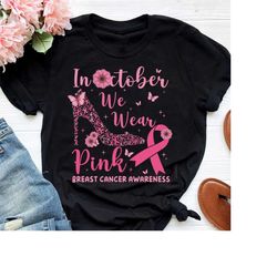cancer awareness october shirt, in october we wear pink shirt, women breast cancer support shirt