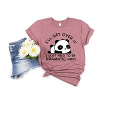 i'll get over it i just need to be dramatic first shirt, funny unicorn shirt, animal lover tee, cute unicorn shirt, gift