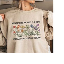 never be so kind quote shirt, you forget to be clever, positive shirt, inspirational shirt, motivation shirt