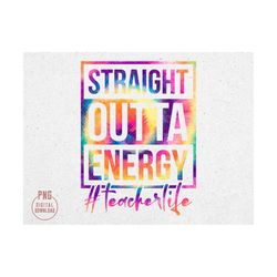 straight outta energy png, teacherlife png, teacher quote png, teacher saying png, educator png, sublimation design down