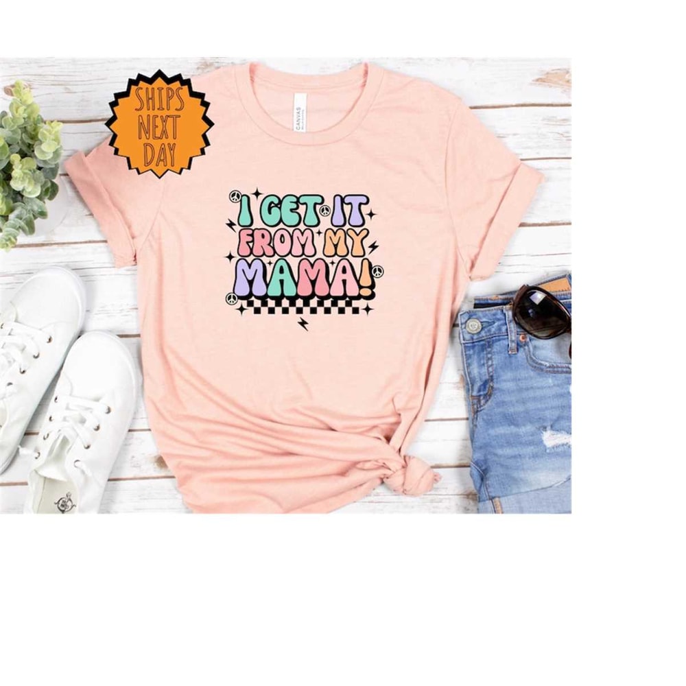 MR-410202312258-i-got-it-from-my-mama-shirt-mama-gift-shirt-feminist-shirt-image-1.jpg