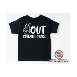 peace out seventh grade svg, 7th grade svg, graduation svg, last day svg, last day of school svg, svg dxf eps ai png sil