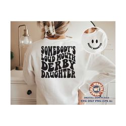 Somebodys Loud Mouth Derby Daughter svg, Derby Daughter svg, Racing Fan svg, Wavy Letters svg, Race, Svg Dxf Eps Ai Png