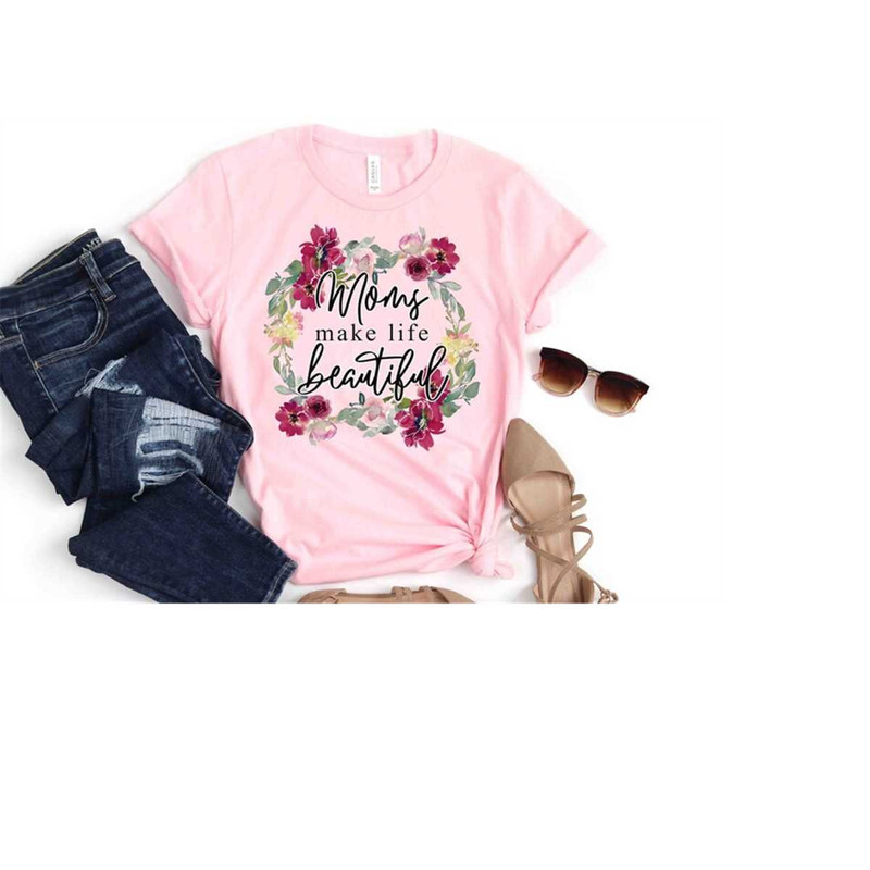 MR-4102023135722-moms-make-life-beautiful-shirt-mothers-day-shirt-image-1.jpg