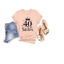 forty and fabulous shirt, 40th birthday shirt, 40th birthday gift, 40 and fabulous, gift for 40th birthday, 40 af, 40th