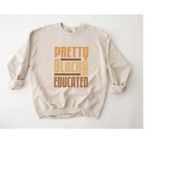 pretty and educated black women sweatshirt, gift for black teachers, melanin teacher sweatshirt, black history month swe