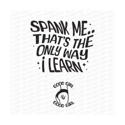 spank me thats the only way i learn png | sublimation, cut file, png | digital download | spank me png