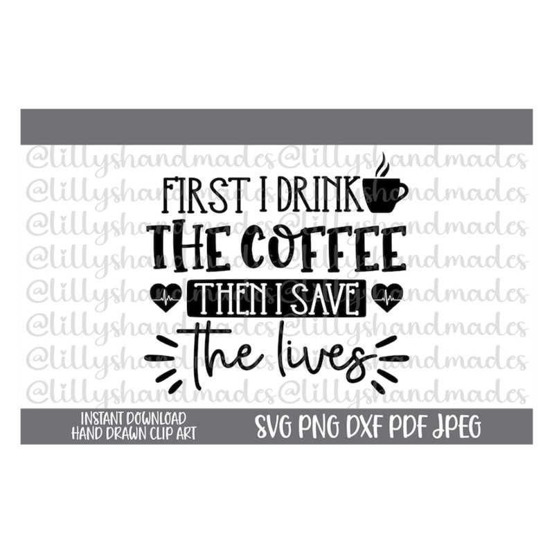 MR-4102023152345-first-i-drink-the-coffee-then-i-save-the-lives-svg-funny-image-1.jpg