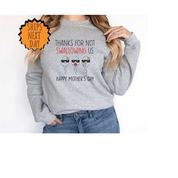 thanks for not swallowing us sweatshirt, happy mother's day sweater, sweater for mom, gift for mother's day, funny mom s