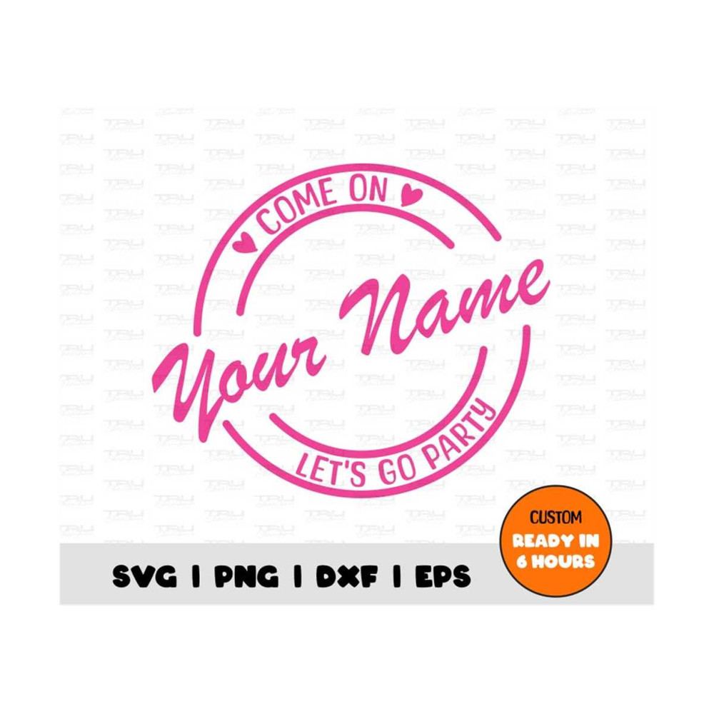 MR-4102023153817-personalized-come-on-lets-go-party-svg-png-eps-image-1.jpg