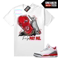 fire red 3s shirts to match sneaker match tees white pay me.jpg