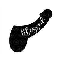 penis svg, blessed penis svg, large penis svg. clip art, vector cut file cricut, silhouette, sticker, decal, vinyl, pin,