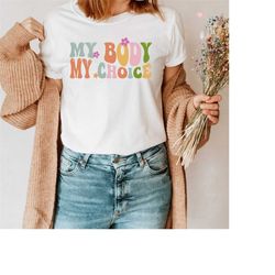 my body my choice shirt, abortion is health, pro choice shirt, reproductive rights shirt, feminist shirt