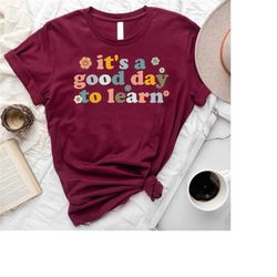 teacher motivational shirt, it's a good day to learn shirt, kindergarten shirt, teacher life shirt