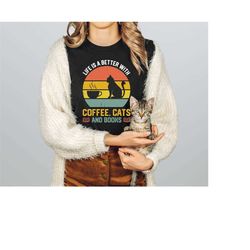 cat lover shirt, life is better with coffee cats and books, funny cat mom shirt, cat shirt, coffee shirt, introvert shir