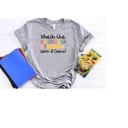 watch out kindergarten here i come, kindergarten shirt, back to school shirt, watch out kindergarten here i come school