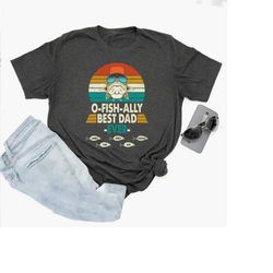 ofishally fishing dad fisherman shirt, grandpa papa fishing  shirt, father's day shirt, dad fishing shirt