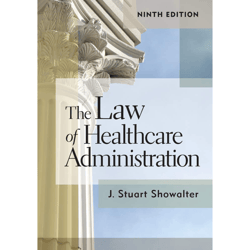 The Law of Healthcare Administration 9th Edition