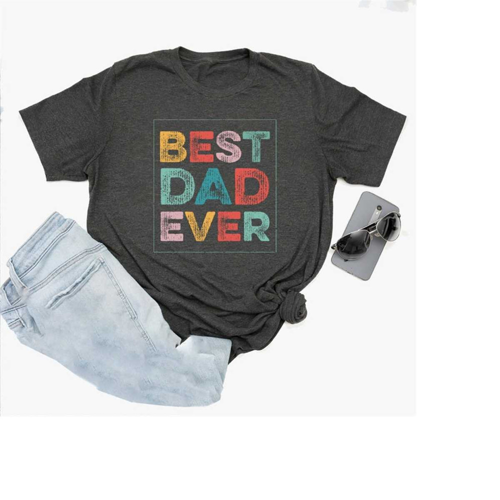 MR-410202316297-best-dad-ever-shirt-dad-shirt-fathers-day-shirt-image-1.jpg
