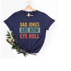 dad jokes are how eye roll shirt, funny men shirt, funny dad gift, fathers day gift, gift for husband, gift for dad, bir