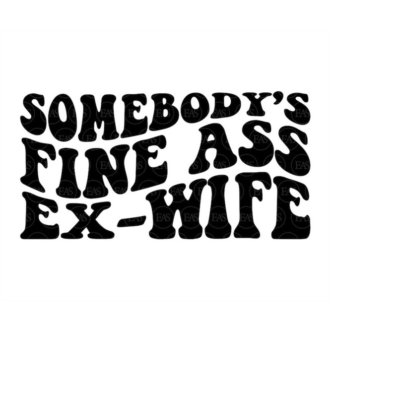 MR-4102023165614-somebodys-fine-ass-ex-wife-svg-ex-wife-svg-funny-image-1.jpg