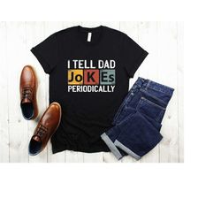i tell dad jokes periodically shirt, new dad shirt, dad shirt, daddy shirt, father's day shirt, best dad shirt, gift for