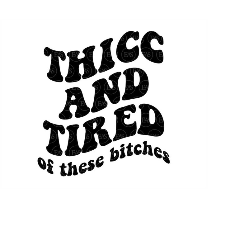 MR-410202317748-thicc-and-tired-of-these-bitches-svg-thick-thighs-sassy-image-1.jpg