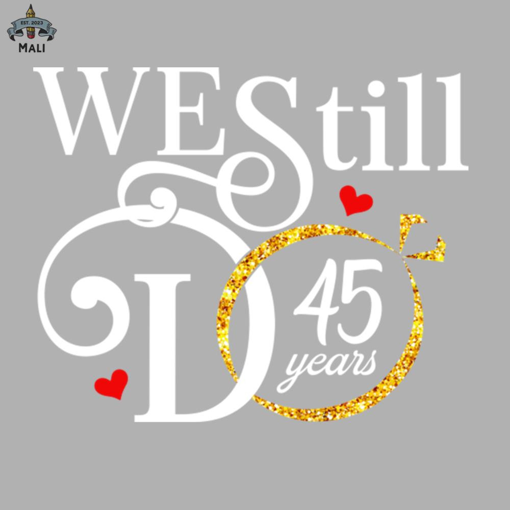 ML060769-We Still Do 45 Years Funny Couple 45th Wedding Anniversary Sublimation PNG Download.jpg
