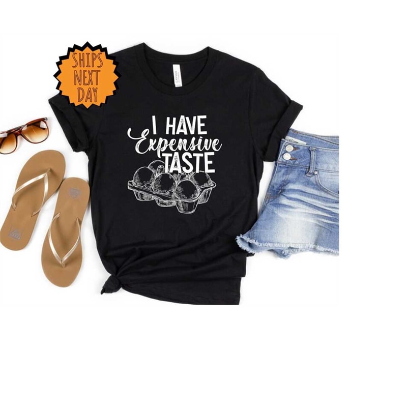 MR-4102023172417-i-have-expensive-taste-shirt-funny-eggs-t-shirtfunny-chicken-image-1.jpg