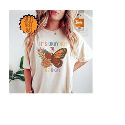 it's okay to be not okay shirt, aesthetic butterfly t-shirt, mental health awareness shirt, retro floral shirts, trendin