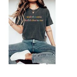 Mom Shirt, Weird Moms Build Character, Funny Mothers Day Gift, Trendy Mom Life Quote Tee, Retro Comfort Colors Shirt, Sa