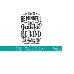 be mindful be grateful be kind be positive inspirational svg dxf cut file, god cut file, mom life svg dxf cricut, blesse