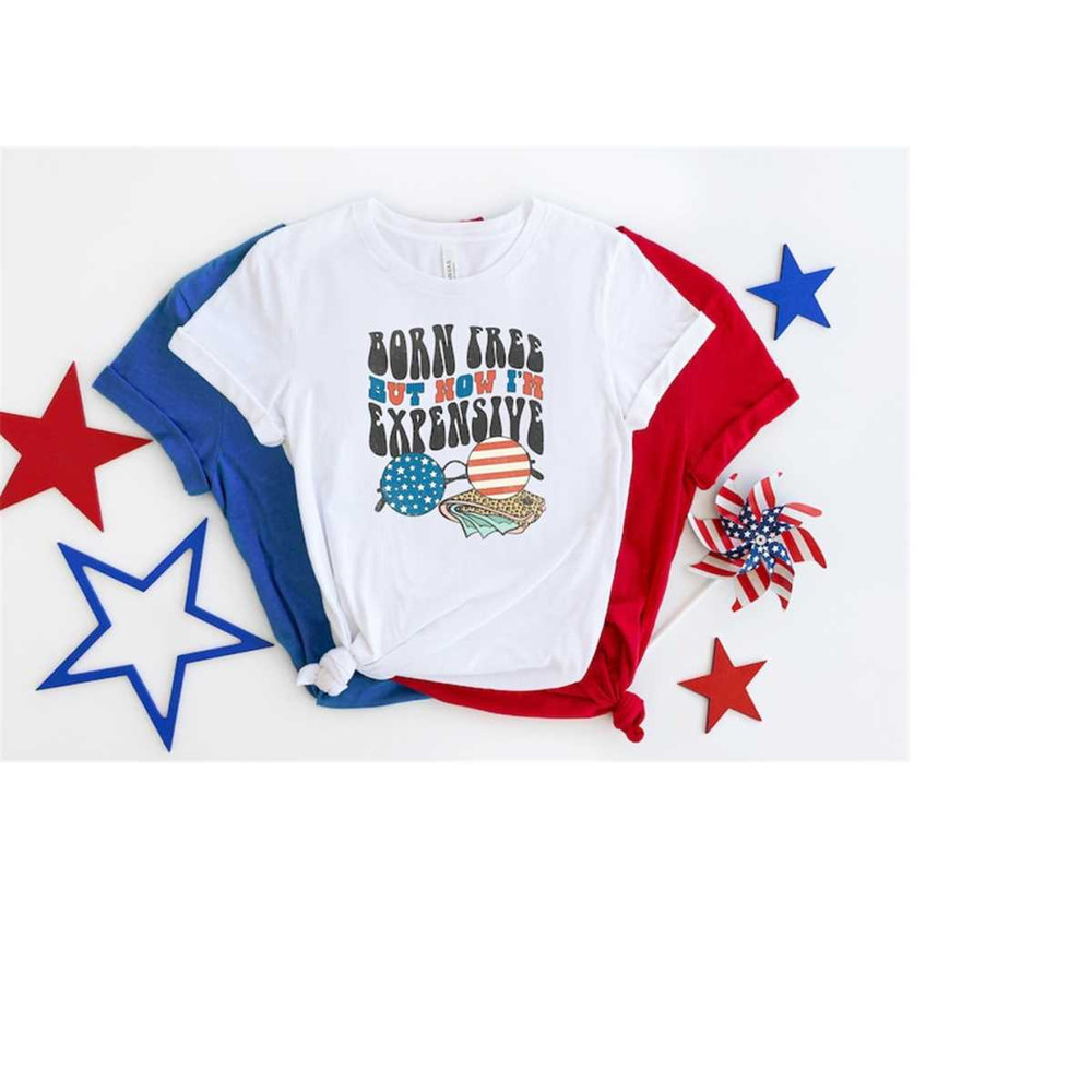 MR-4102023174157-born-free-but-now-im-expensive-shirt-funny-4th-of-july-image-1.jpg