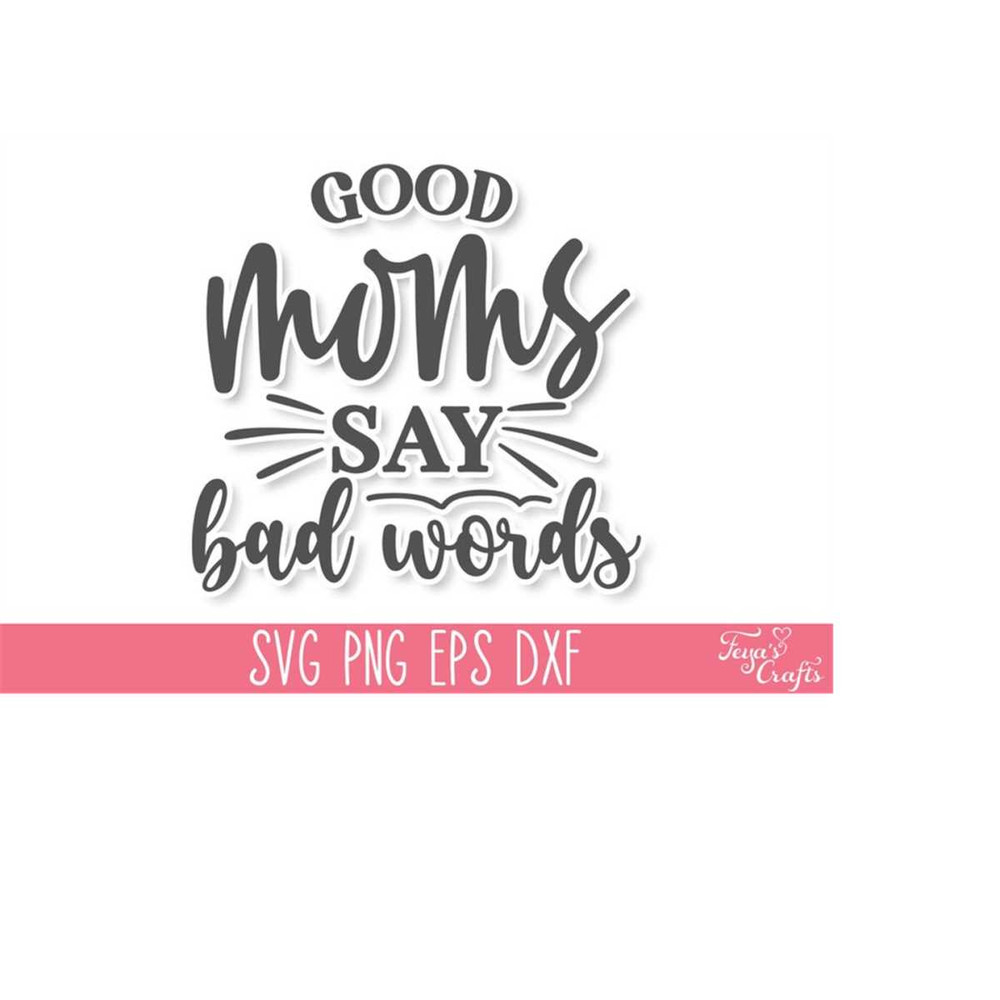 MR-4102023174418-good-moms-say-bad-words-svg-cut-file-sarcastic-mom-svg-funny-image-1.jpg