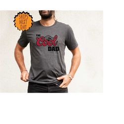 the cool dad shirt, dad the legend shirt, best dad ever shirt, fathers day shirt, best dad shirt, the cool dad shirt, gi