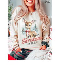 oh deer christmas is here sweatshirt, cute deer vintage sweatshirt, christmas sweatshirt, cozy winter holiday crewneck,