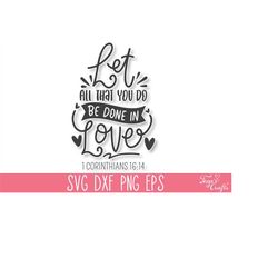 Let all that you do be done in love SVG, Bible Verse SVG, Christian SVG, Scripture Svg, Faith Svg, Religious Svg, Blesse