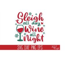 sleigh all day wine all night svg, funny christmas wine svg quote, funny christmas svg cricut, christmas sayings svg, ch
