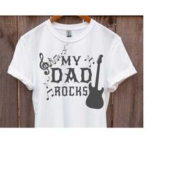 my dad rocks svg, my dad rocks shirt, dad shirt, dad svg, father's day svg, father's day shirt, father's day png cut fil