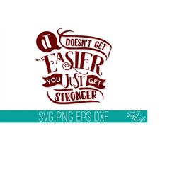 it doesn't get easier you get stronger svg dxf cut files, inspirational svg cut file, motivational svg dxf, empowered sv