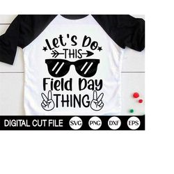 let's do this field day thing svg, field day svg, last day of school, school game day, fun day, teacher shirt svg files